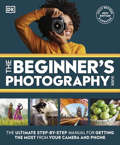 The Beginner's Photography Guide: The Ultimate Step-by-Step Manual for Getting the Most from Your Camera and Phone (DK Practical Photography) (English Edition)