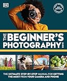The Beginner's Photography Guide: The Ultimate Step-by-Step Manual for Getting the Most from Your Camera and Phone (DK Practical Photography) (English Edition)