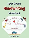 First Grade Handwriting Workbook: Writing Practice Book for Kids Ages 6-7, Learn to Write Alphabet Letters, Sight Words, Senteces and More. (First Grade Workbooks: Learn & Practice)