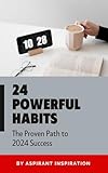 24 powerfull habits : The Proven Path to 2024 Success (24 HABIT FOR 2024 Book 1)
