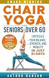 Chair Yoga for Seniors Over 60: Improve Your Balance, Strength, and Mobility in Just 21 Days (Simple Book 2)