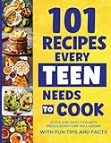 101 Recipes Every Teen Needs To Cook: Quick & Easy Favorite Meals Everyone Will Adore (with Fun Tips & Facts) (Easter Basket Stuffers For Teens)