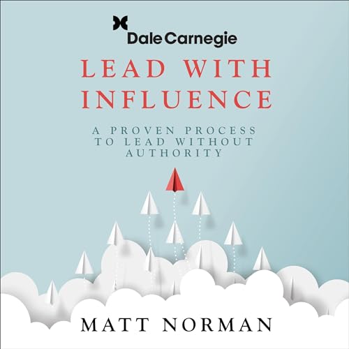 Lead With Influence: A Proven Process To Lead Without Authority presented by Dale Carnegie and Associates