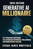 Generative AI Millionaire: 17+1 Proven Methods to Leverage Artificial Intelligence to Make Money Online