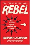 Rebel: Find Yourself by Not Following the Crowd