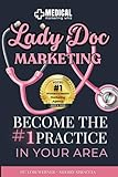 Lady Doc Marketing: How to Become the #1 Practice in Your Area