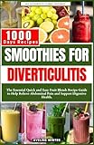 SMOOTHIES FOR DIVERTICULITIS: The Essential Quick and Easy Fruit Blends Recipe Guide to Help Relieve Abdominal Pain and Support Digestive Health.