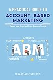 A Practical Guide To ACCOUNT-BASED MARKETING