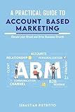 A Practical Guide To ACCOUNT-BASED MARKETING