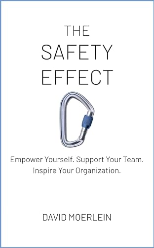 The Safety Effect: Empower Yourself. Support Your Team. Inspire Your Organization.