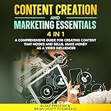 Content Creation & Marketing Essentials: 4 in 1: A Comprehensive Guide for Creating Content That Hooks and Sells, Make Money as a Video Influencer (How to Make Money, Book 26)