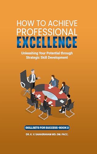 How To Achieve Professional Excellence: Unleashing Your Potential through Strategic Skill Development (Skillsets for Success)