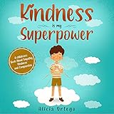 Kindness Is My Superpower: A Children's Book About Empathy, Kindness and Compassion (My Superpower, Book 1)