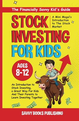 The Financially Savvy Kid's Guide: A Mini-Mogul's Introduction to the Stock Market: An introduction to stock investing , a great way for kids and their parents to learn investing together!