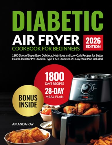 Diabetic Air Fryer Cookbook for Beginners: 1800 Days of Super Easy, Delicious, Nutritious and Low-Carb Recipes for Better Health. Ideal for Pre ... (Quick & Easy, Healthy Diet Recipes Books)