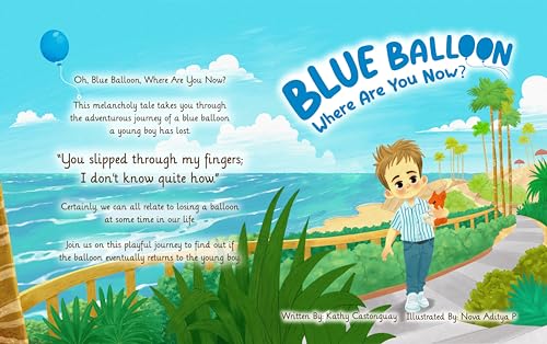 Blue Balloon Where Are You Now ?: This melancholy tale takes you through the adventurous journey of a blue balloon a young boy has lost.