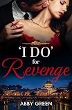 'I Do' For Revenge: A spicy billionaire fake fiancés romance where getting even means giving in to desire—perfect for fans of runaway grooms in 2026!