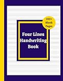 Four Lines Handwriting Book: Blank 100 Pages to Practice Writing Letters for Kids, Teens and Adults!