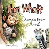 Then What?: Animals From A to Z, a Rhyming Adventure