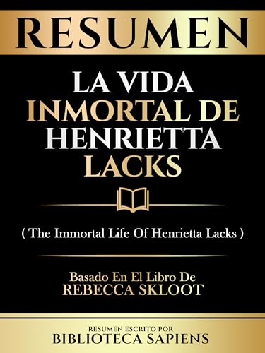 Resumen - La Vida Inmortal De Henrietta Lacks (The Immortal Life Of Henrietta Lacks) - Basado En El Libro De Rebecca Skloot (Spanish Edition)