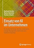 Einsatz von KI im Unternehmen: IT-Ansätze für Design, DevOps, Governance, Change Management, Blockchain und Quantencomputing (German Edition)