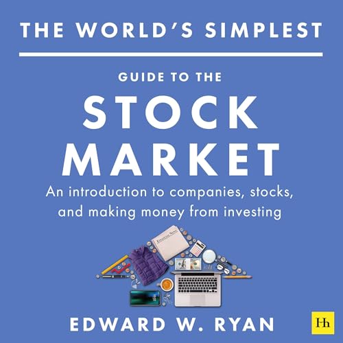 The World's Simplest Guide to the Stock Market: An Introduction to Companies, Stocks, and Making Money from Investing