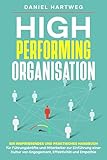 High Performing Organisation: Ein inspirierendes und praktisches Handbuch für Führungskräfte und Mitarbeiter zur Einführung einer Kultur von Engagement, Effektivität und Empathie (German Edition)
