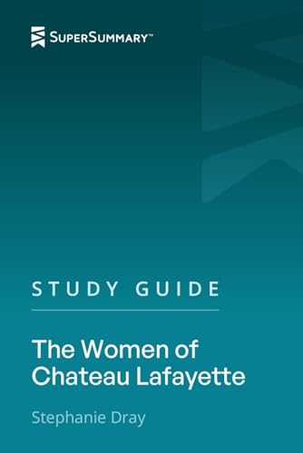 Study Guide: The Women of Chateau Lafayette by Stephanie Dray (SuperSummary)