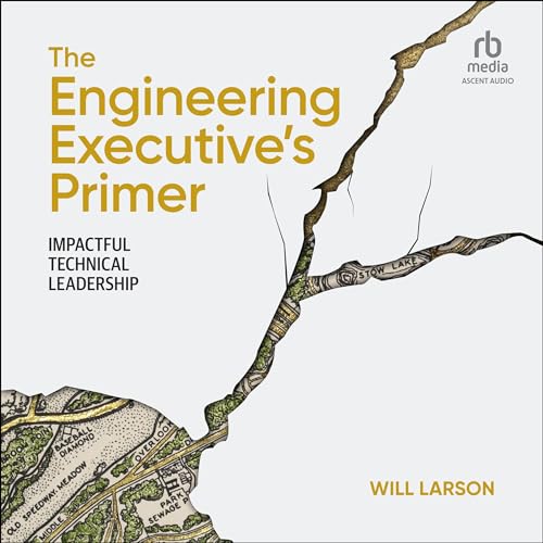 The Engineering Executive's Primer: Impactful Technical Leadership