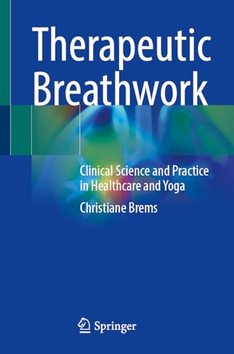 Therapeutic Breathwork: Clinical Science and Practice in Healthcare and Yoga