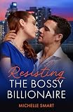 Resisting The Bossy Billionaire: Snowbound with the boss! The perfect story for fans of spicy billionaire romances in 2026