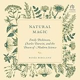 Natural Magic: Emily Dickinson, Charles Darwin, and the Dawn of Modern Science