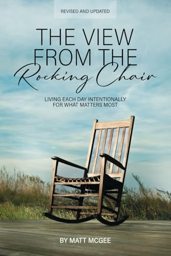The View From The Rocking Chair: Living Each Day Intentionally For What Matters Most