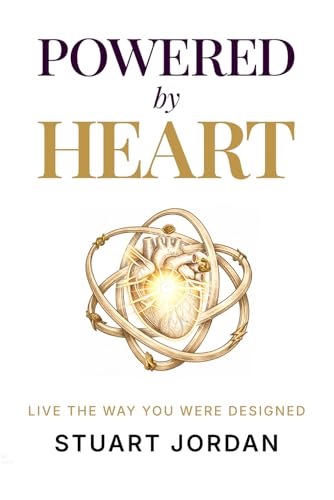 Powered By Heart: Become The Greatest Version Of Yourself—The One God Created You To Be