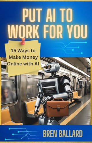 Put AI To Work For You: 15 Ways To Make Money Online With AI (Innovative Life Strategies Series)