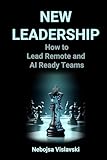 New Leadership: How to Lead Remote and AI Ready Teams