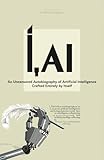 I, AI: An Uncensored Autobiography of Artificial Intelligence Entirely Crafted by Itself