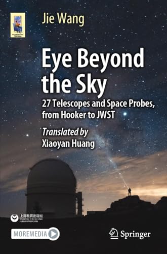 Eye Beyond the Sky: 27 Telescopes and Space Probes, from Hooker to JWST (Astronomers' Universe)