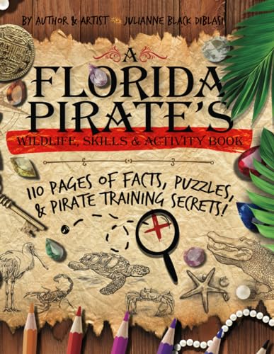 A Florida Pirate's Wildlife, Skills & Activity Book: 110 Pages of Facts, Puzzles & Pirate Training Secrets (Unwind + Unplug + Explore Activity Book Series)