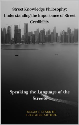 Street Knowledge Philosophy: Understanding the Importance of Street Credibility: Speaking the Language of the Streets