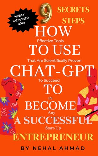 HOW To USE CHAT- GPT TO BECOME A SUCCESSFUL ENTREPRENEUR: 9 Secrets Steps To Succeed In Any Start-up