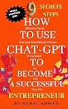 HOW To USE CHAT- GPT TO BECOME A SUCCESSFUL ENTREPRENEUR: 9 Secrets Steps To Succeed In Any Start-up