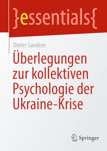 Überlegungen zur kollektiven Psychologie der Ukraine-Krise (essentials) (German Edition)