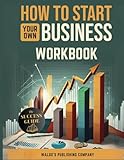 How To Start Your Own Business: Workbook