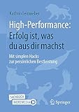 High-Performance: Erfolg ist, was du aus dir machst: Mit simplen Hacks zur persönlichen Bestleistung (German Edition)
