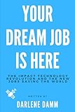 Your Dream Job is Here: The Impact Technology Revolution and the New Jobs Saving the World