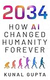 2034: How AI Changed Humanity Forever