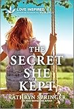 The Secret She Kept: An Uplifting Inspirational Romance – A Love Inspired Small Town Second Chance Story