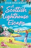 A Scottish Lighthouse Escape: The Scottish escapist feel-good holiday romance for armchair travel in 2026 (Scottish Escapes Book 9)