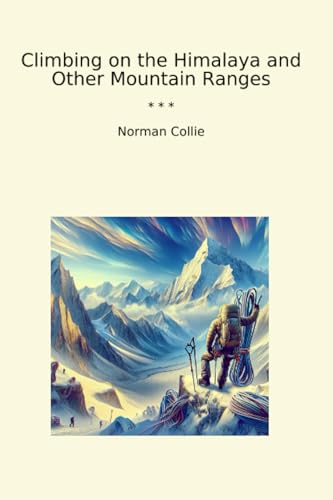 Climbing on the Himalaya and Other Mountain Ranges (Classic Books)